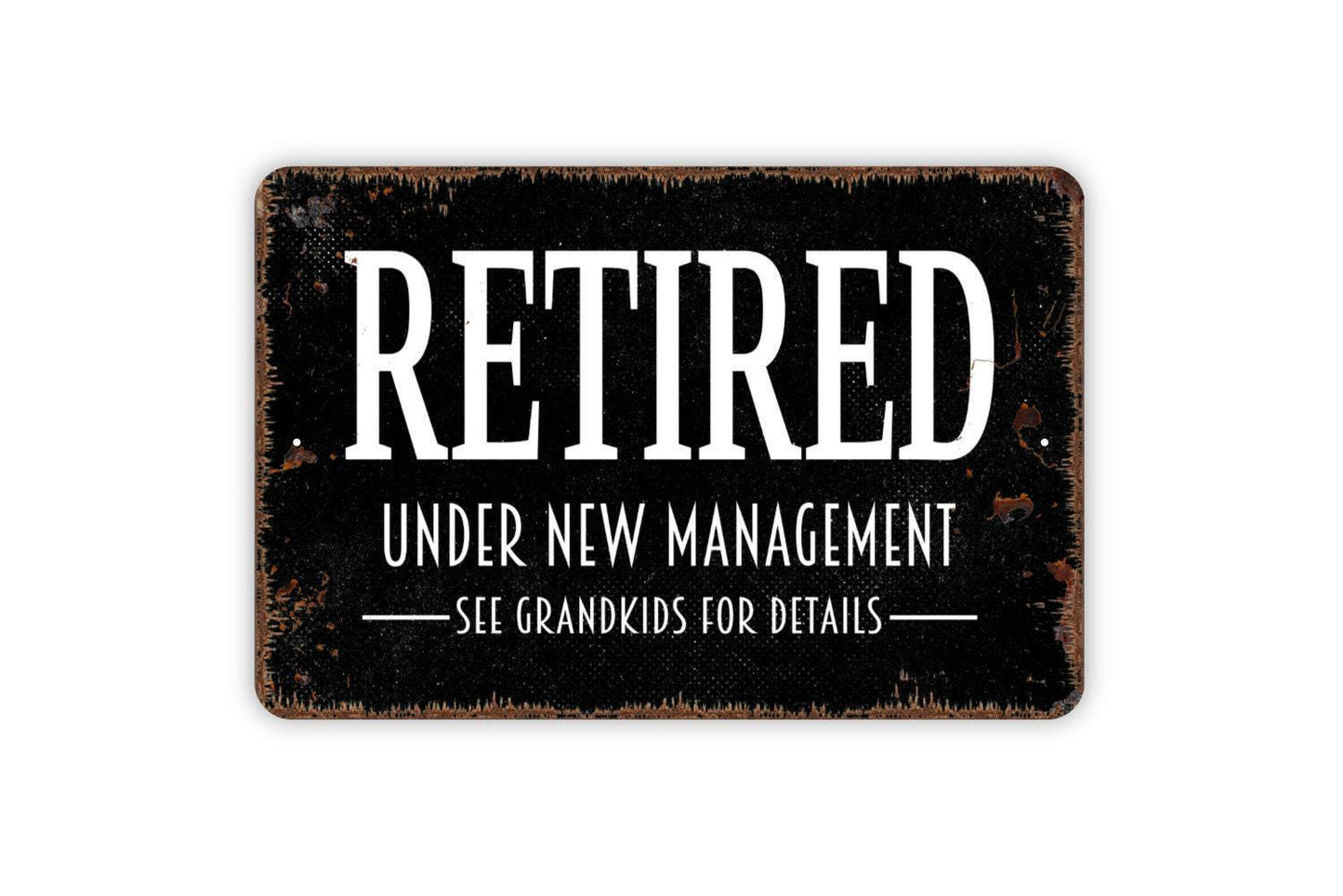 Retired Under New Management See Grandkids For Details Sign - Funny Retirement Metal Wall Art