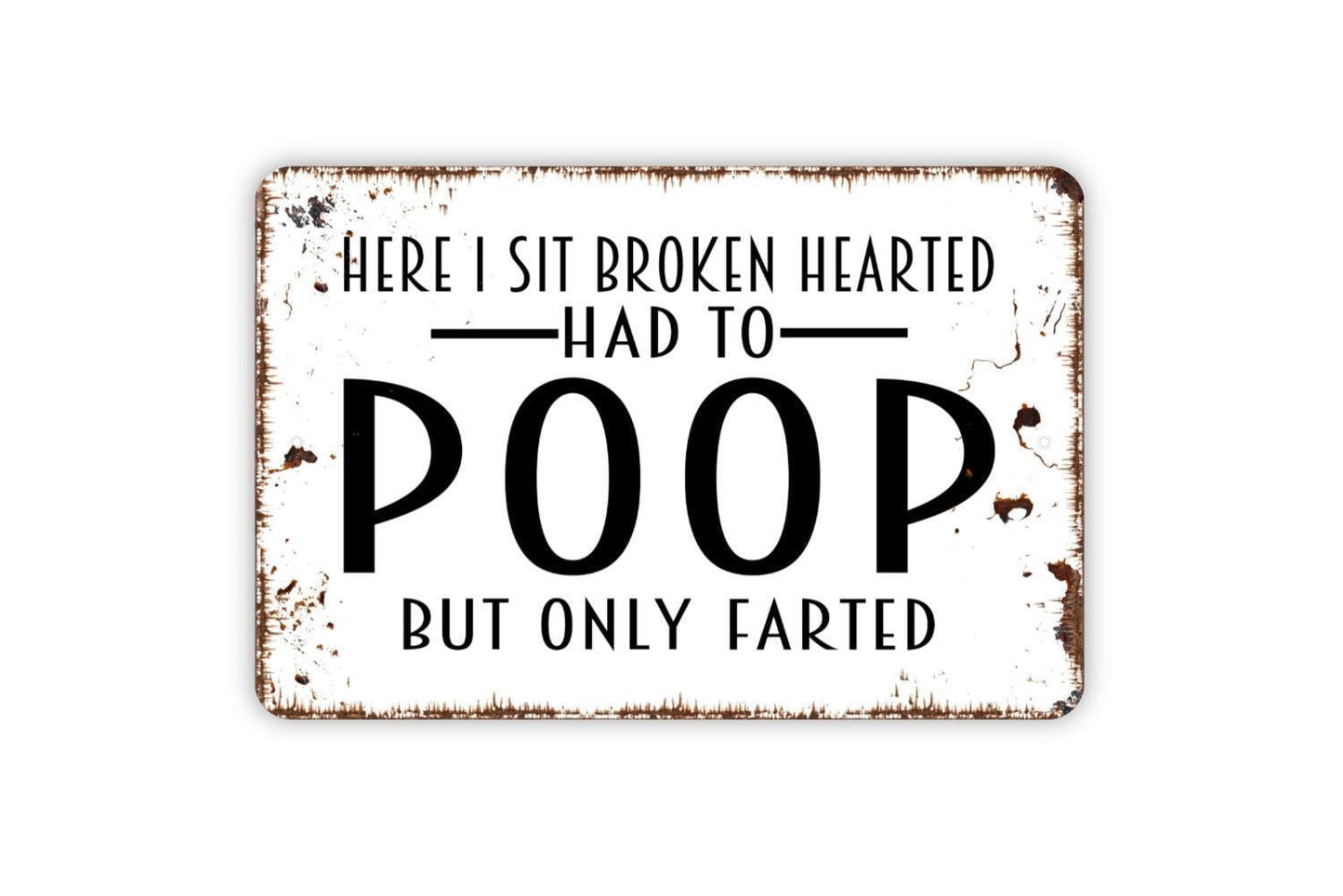 Here I Sit Broken Hearted Had To Poop But Only Farted Sign | Funny Bathroom Wall Décor | Humor Metal Restroom Sign or Vinyl Sticker Gift