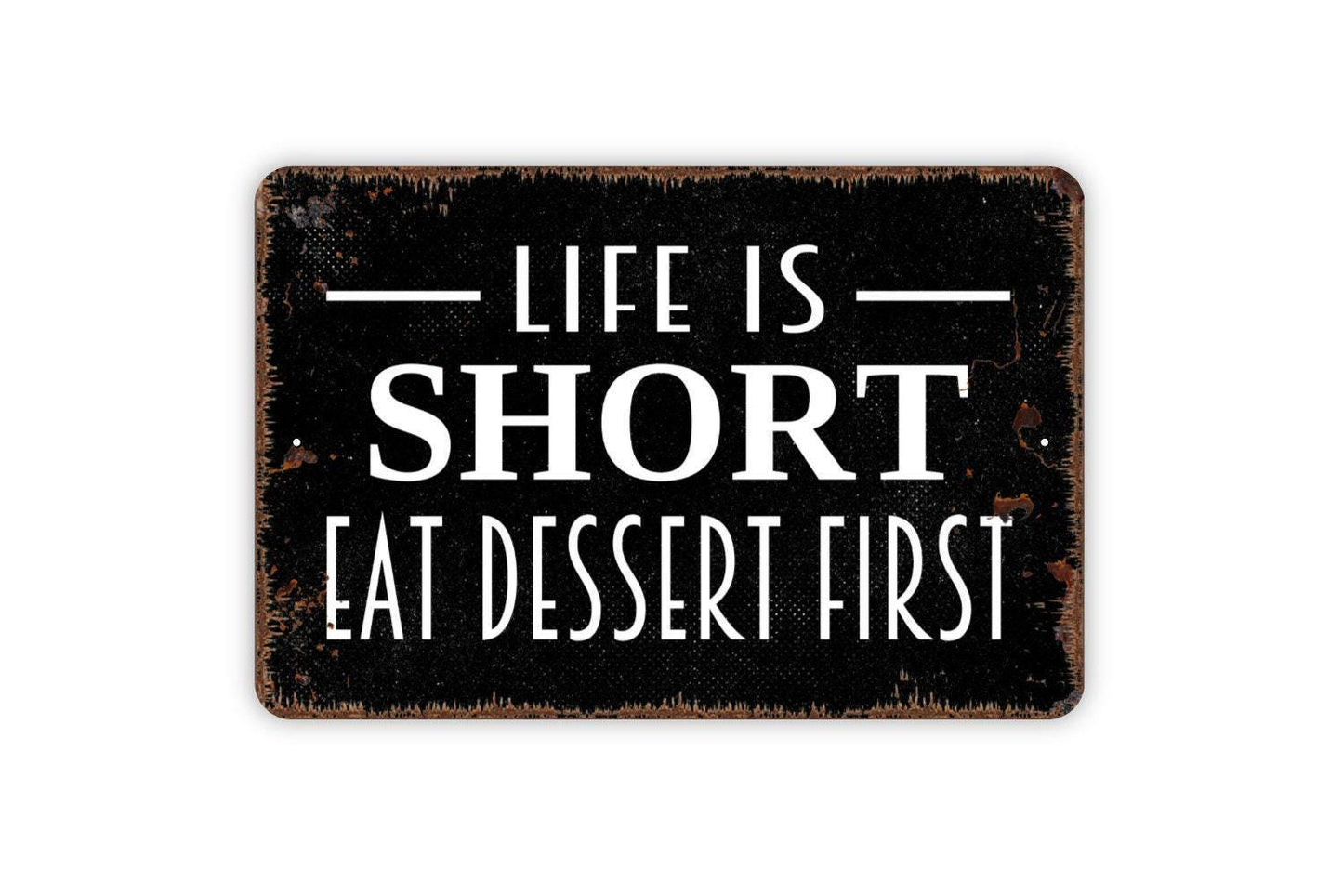 Life Is Short Eat Dessert First Sign - Funny Kitchen Metal Wall Art - Indoor or Outdoor