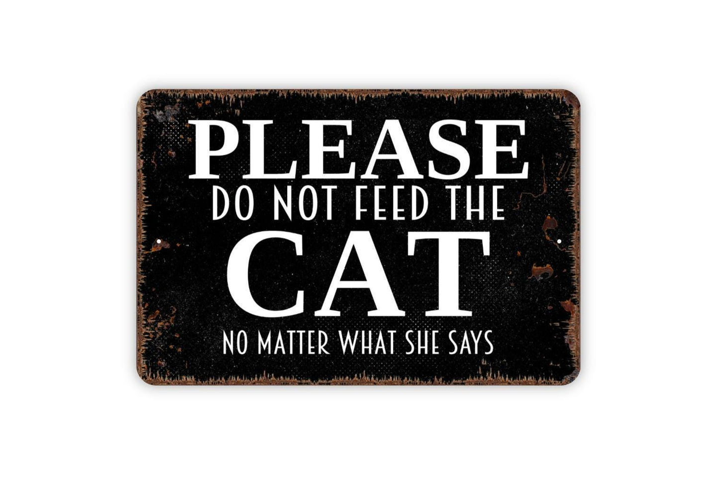 Please Do Not Feed The Cat No Matter What She Says Sign, Funny Feline Kitten Kitty Metal Sign, Farmhouse Wall Decor Modern Wall Metal Sign