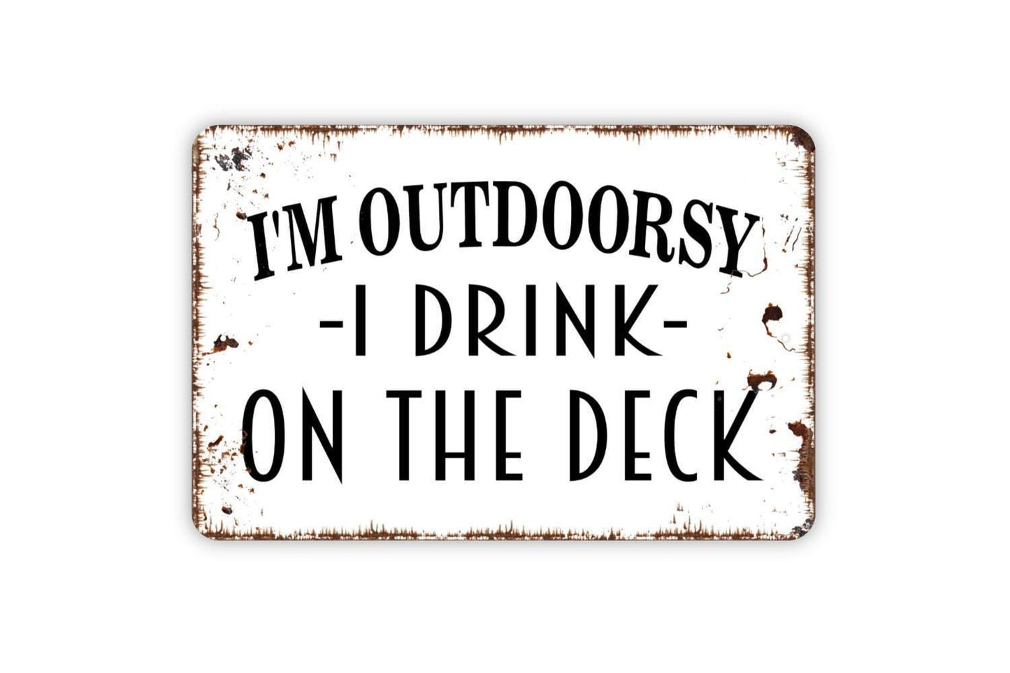 I'm Outdoorsy I Drink On The Deck Sign - Funny Backyard Bar Metal Wall Art - Indoor or Outdoor