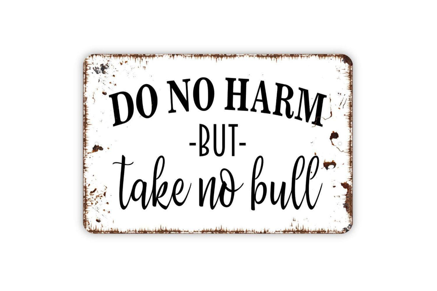 Do No Harm But Take No Bull Sign - Funny Farm Metal Indoor or Outdoor Wall Art