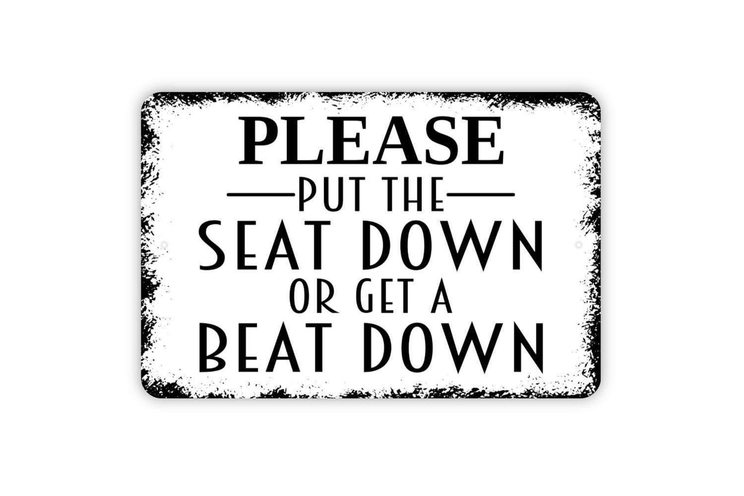 Please Put The Seat Down Or Get A Beat Down Sign - Funny Bathroom Restroom Toilet Metal Sign