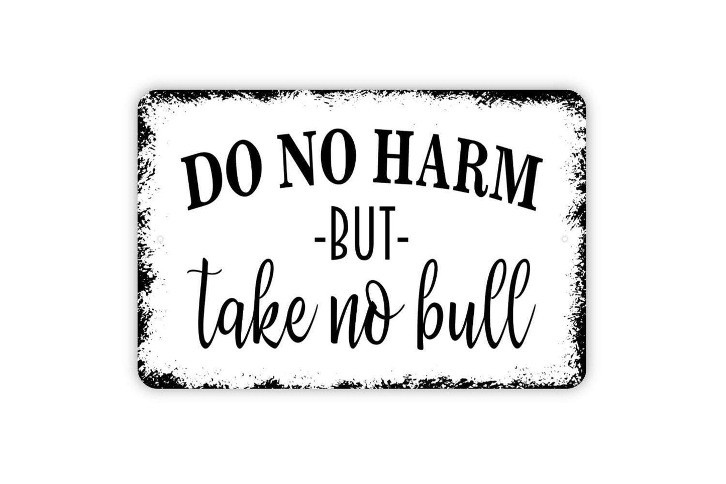 Do No Harm But Take No Bull Sign - Funny Farm Metal Indoor or Outdoor Wall Art