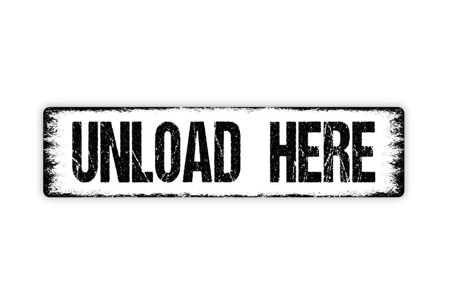 Unload Here Sign - Vinyl Sticker Or Metal Street Sign or Door Name Plate Plaque