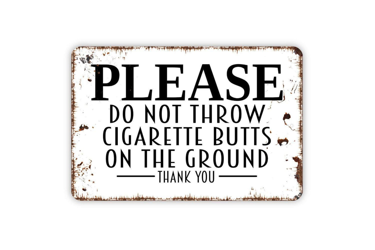 Please Do Not Throw Cigarette Butts On The Ground Thank You Sign - Metal Indoor or Outdoor Wall Art Metal Sign