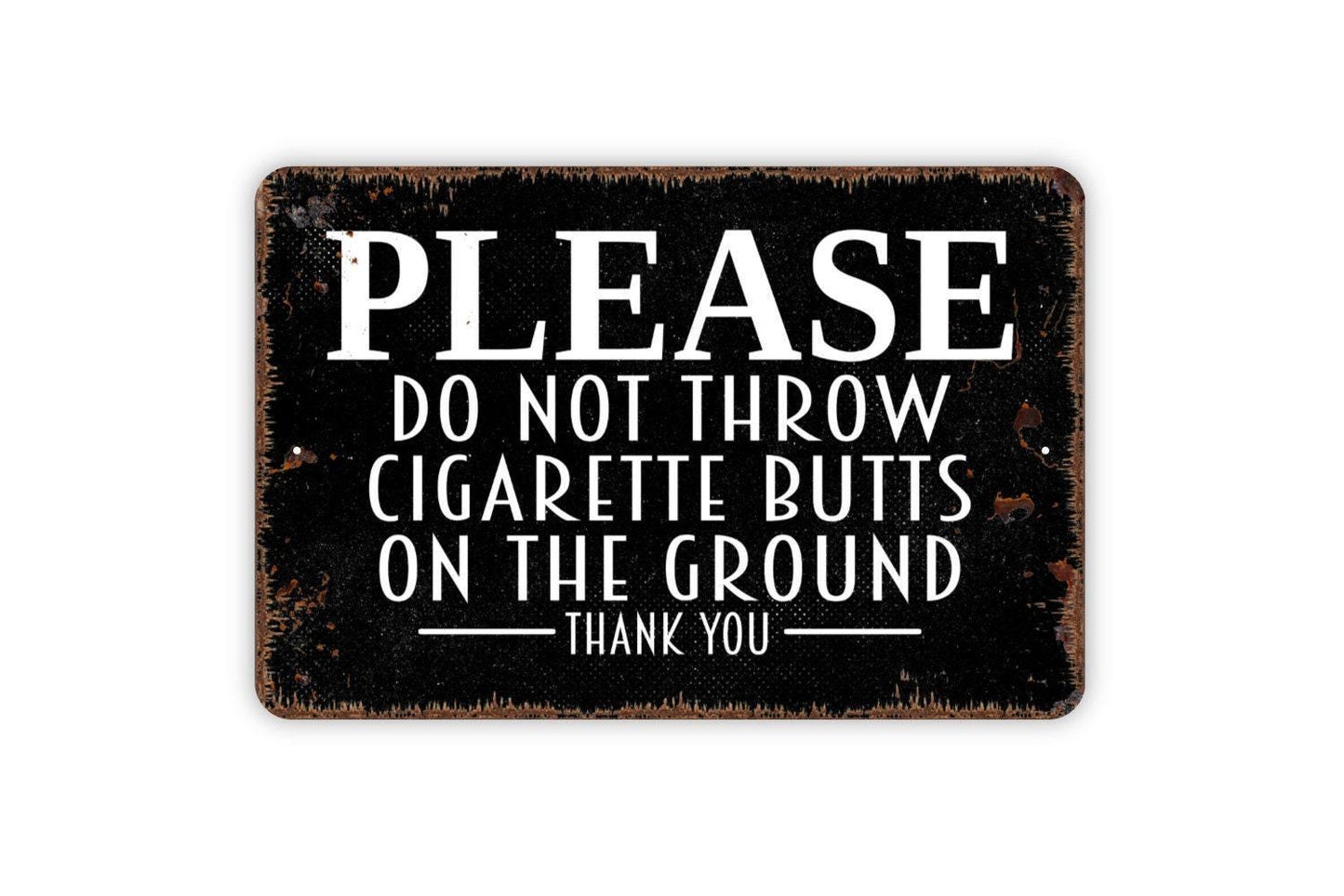 Please Do Not Throw Cigarette Butts On The Ground Thank You Sign - Metal Indoor or Outdoor Wall Art Metal Sign