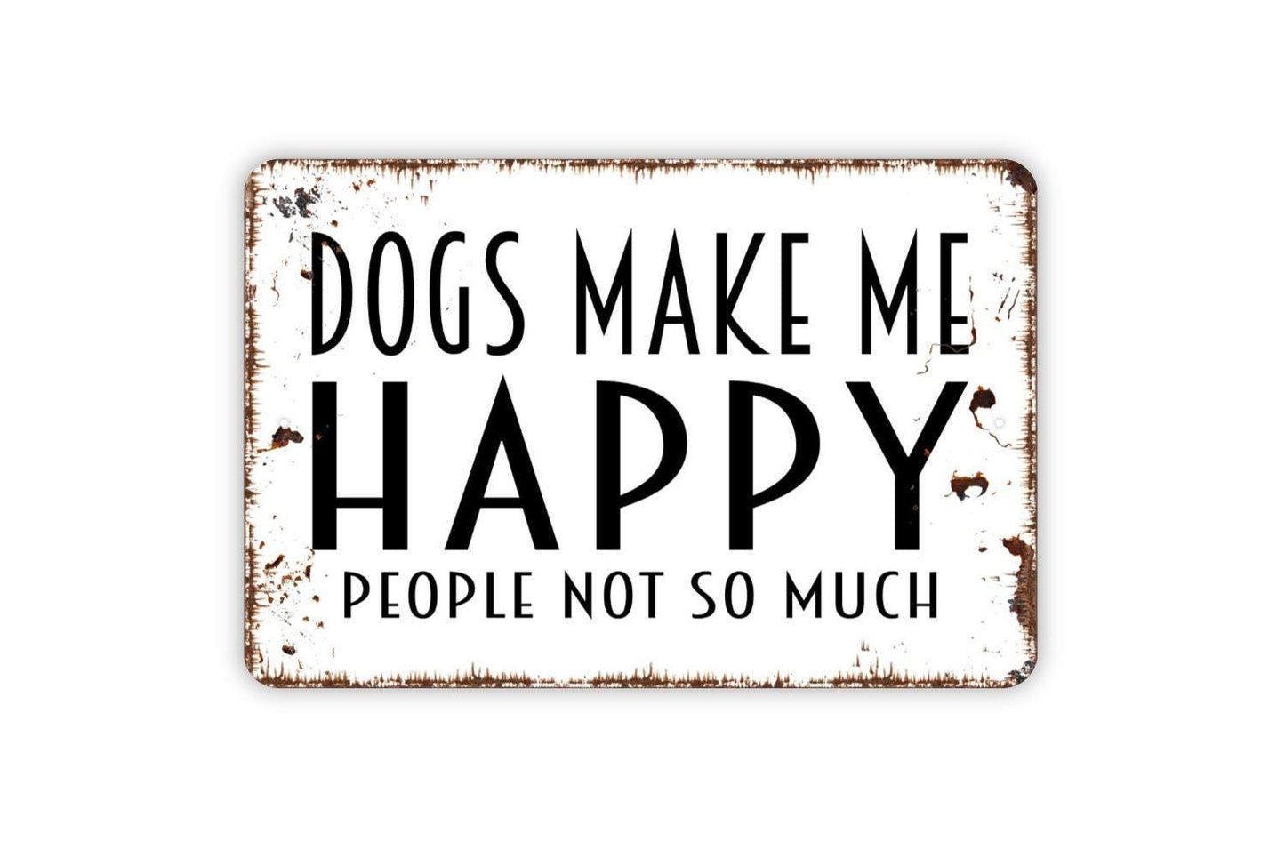 Dogs Make Me Happy People Not So Much Sign Metal or Vinyl Sticker | Funny Dog Lover Sign | Rustic Pet Decor | Farmhouse Wall Art Sticker