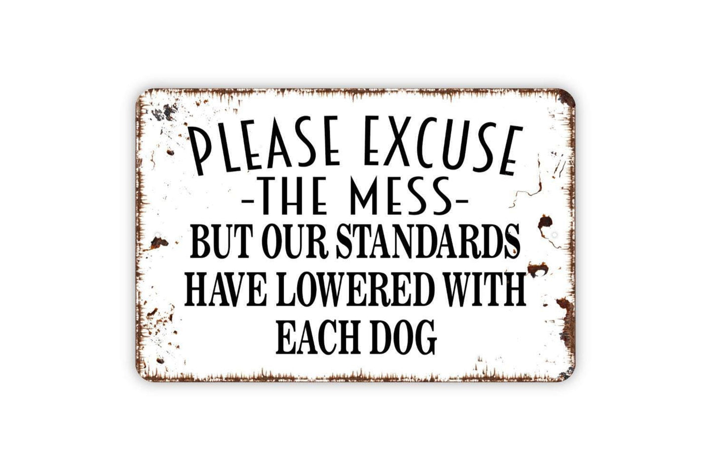 Please Excuse The Mess But Our Standards Have Lowered With Each Dog Sign - Funny Indoor or Outdoor Metal Wall Art
