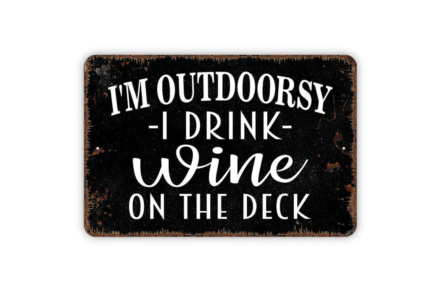 I'm Outdoorsy I Drink Wine On The Deck Sign - Funny Backyard Bar Metal Wall Art - Indoor or Outdoor
