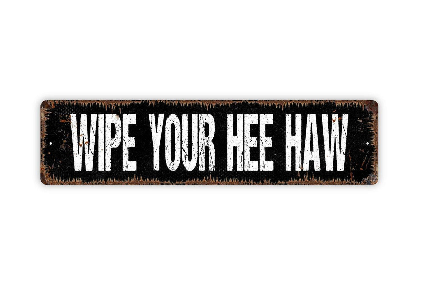 Wipe Your Hee Haw Sign Metal or Vinyl Sticker | Funny Farmhouse Bathroom Sign | Rustic Outhouse Decor | Country Humor Wall Art | Barn Sign