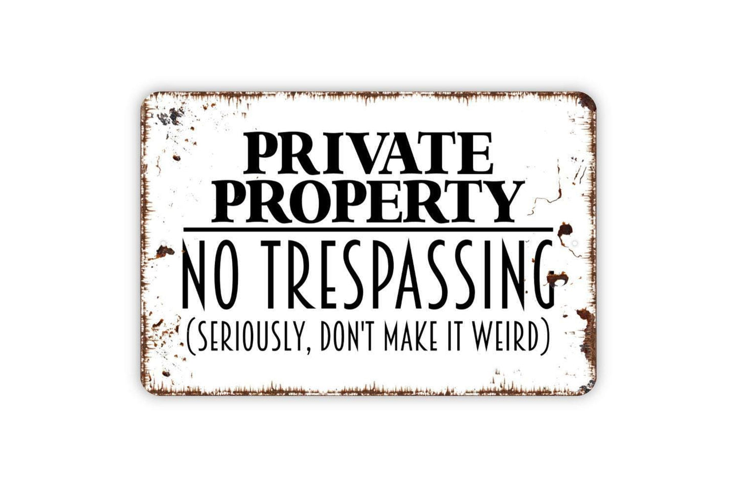 Private Property No Trespassing Seriously Don't Make It Weird Sign - Outdoor Or Indoor Metal Wall Art