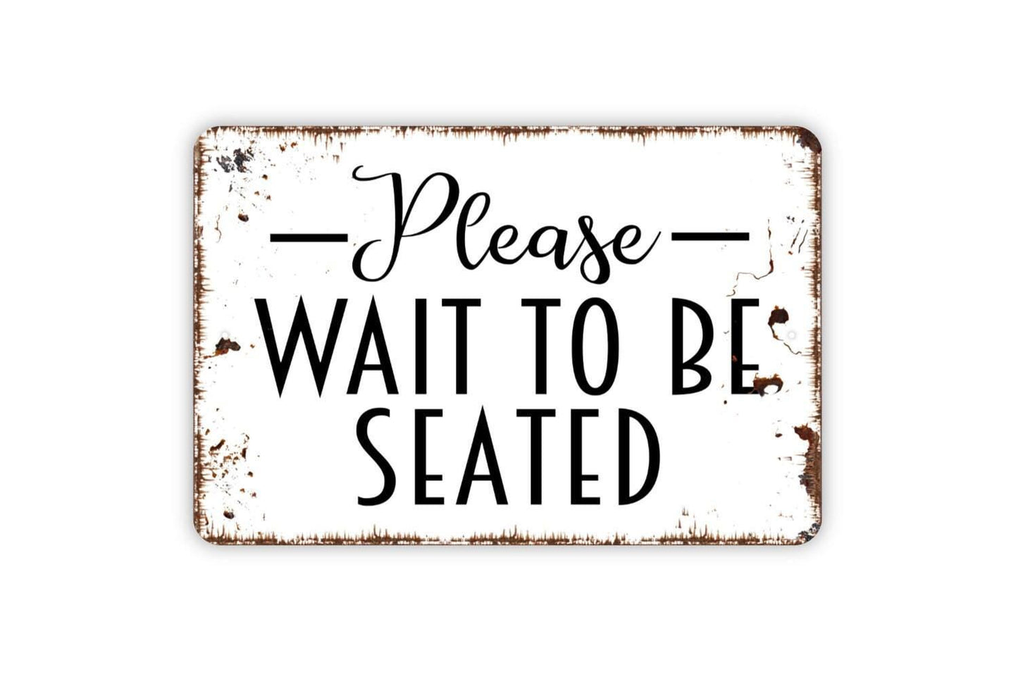 Please Wait To Be Seated Sign - Metal Wall Art - Indoor or Outdoor