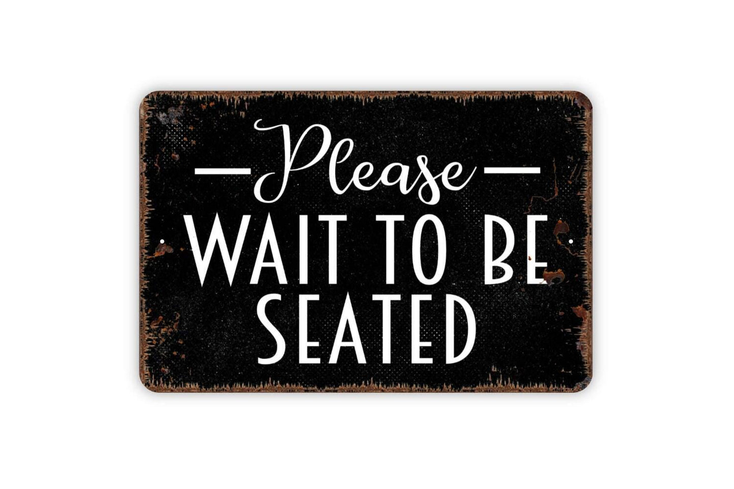 Please Wait To Be Seated Sign - Metal Wall Art - Indoor or Outdoor