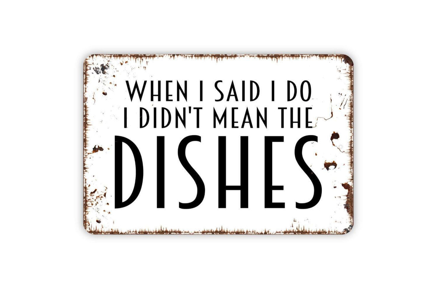 When I Said I Do I Didn’t Mean the Dishes Sign | Funny Marriage Sign | Kitchen Wall Decor | Metal Sign or Vinyl Sticker