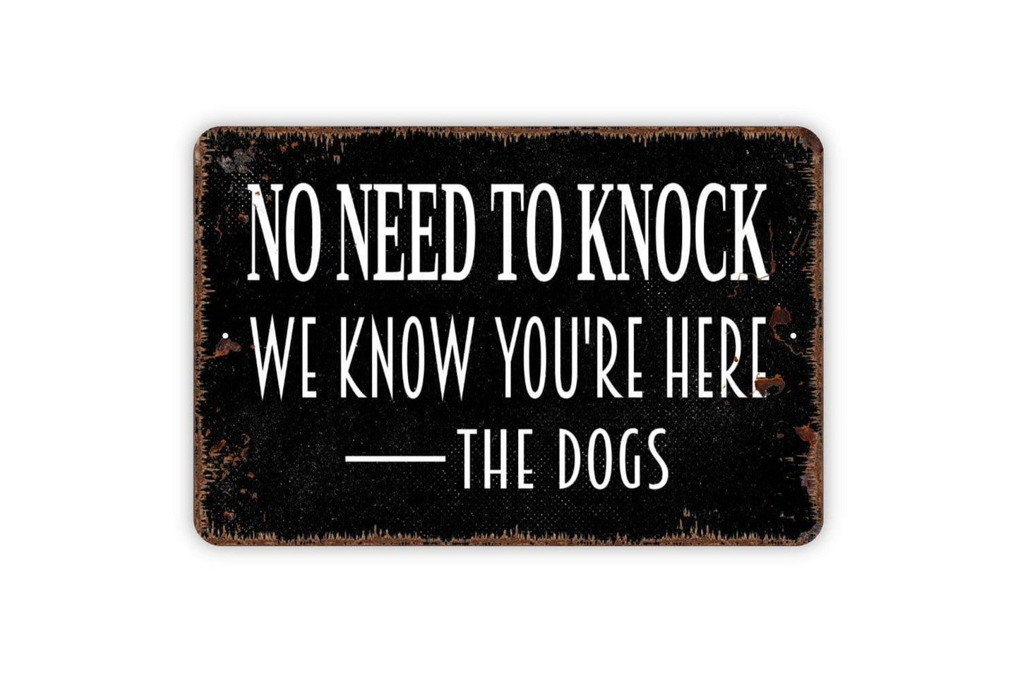 No Need To Knock We Know You’re Here The Dogs Sign | Funny Dog Lover Front Door or Porch Wall Sign | Pet Owner Metal Sign or Vinyl Sticker