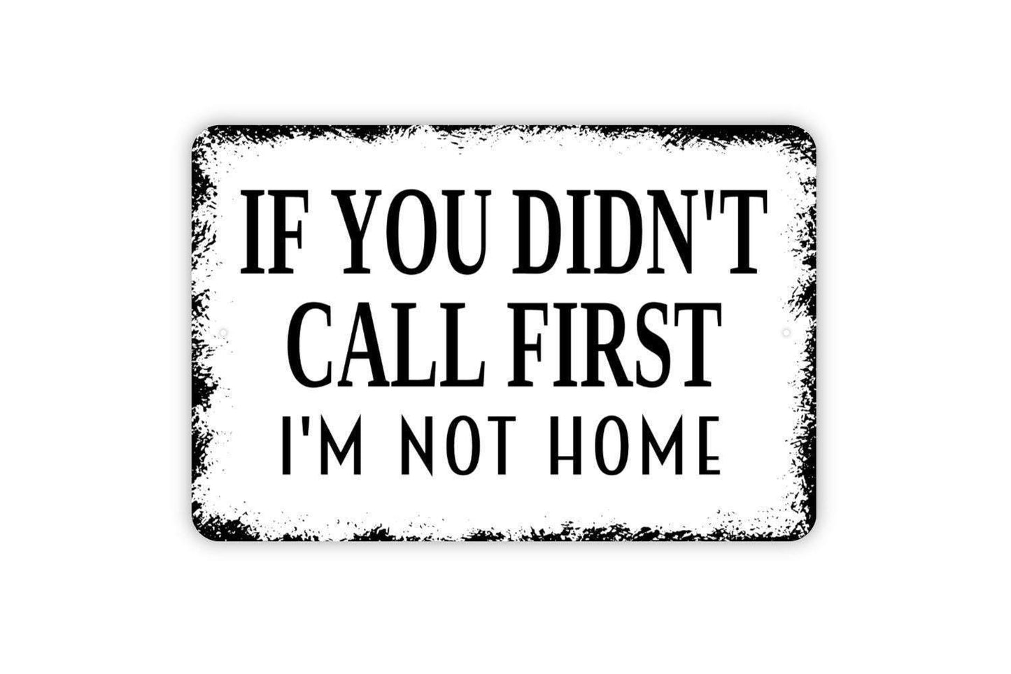 If You Didn’t Call First I’m Not Home Sign Metal or Vinyl Sticker | Funny Farmhouse Wall Art | Rustic Humor Home Decor | Sassy Wall Sign