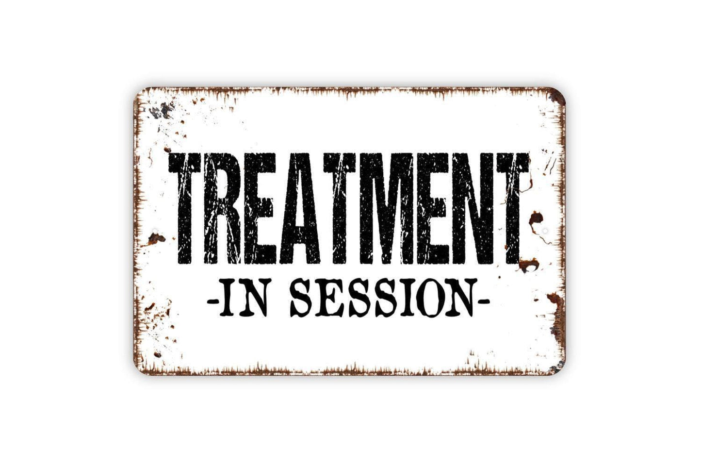Treatment In Session Sign - Metal Wall Art - Indoor or Outdoor