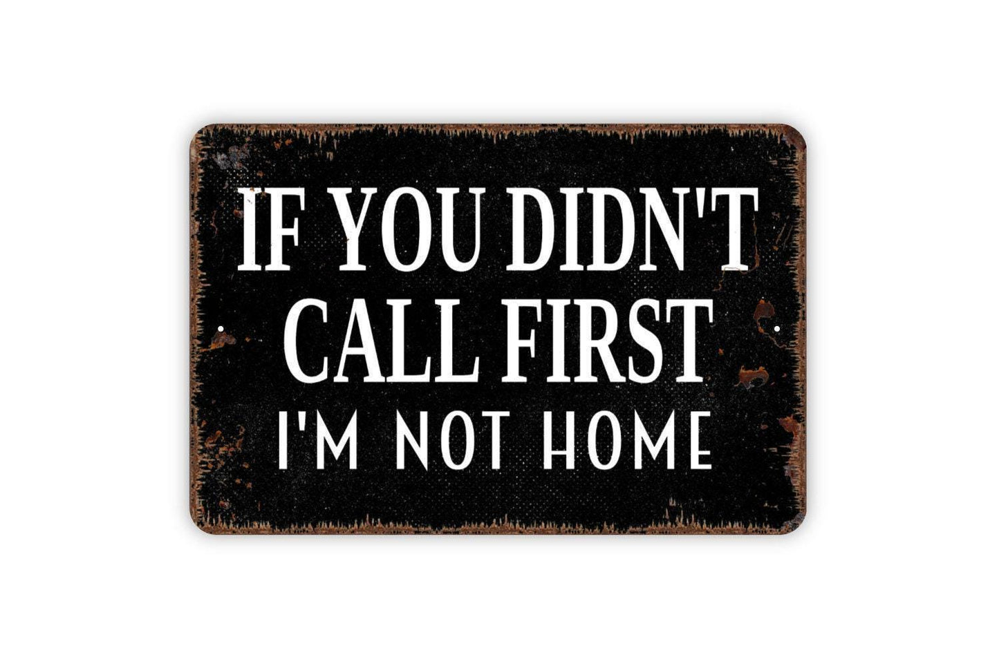 If You Didn’t Call First I’m Not Home Sign Metal or Vinyl Sticker | Funny Farmhouse Wall Art | Rustic Humor Home Decor | Sassy Wall Sign