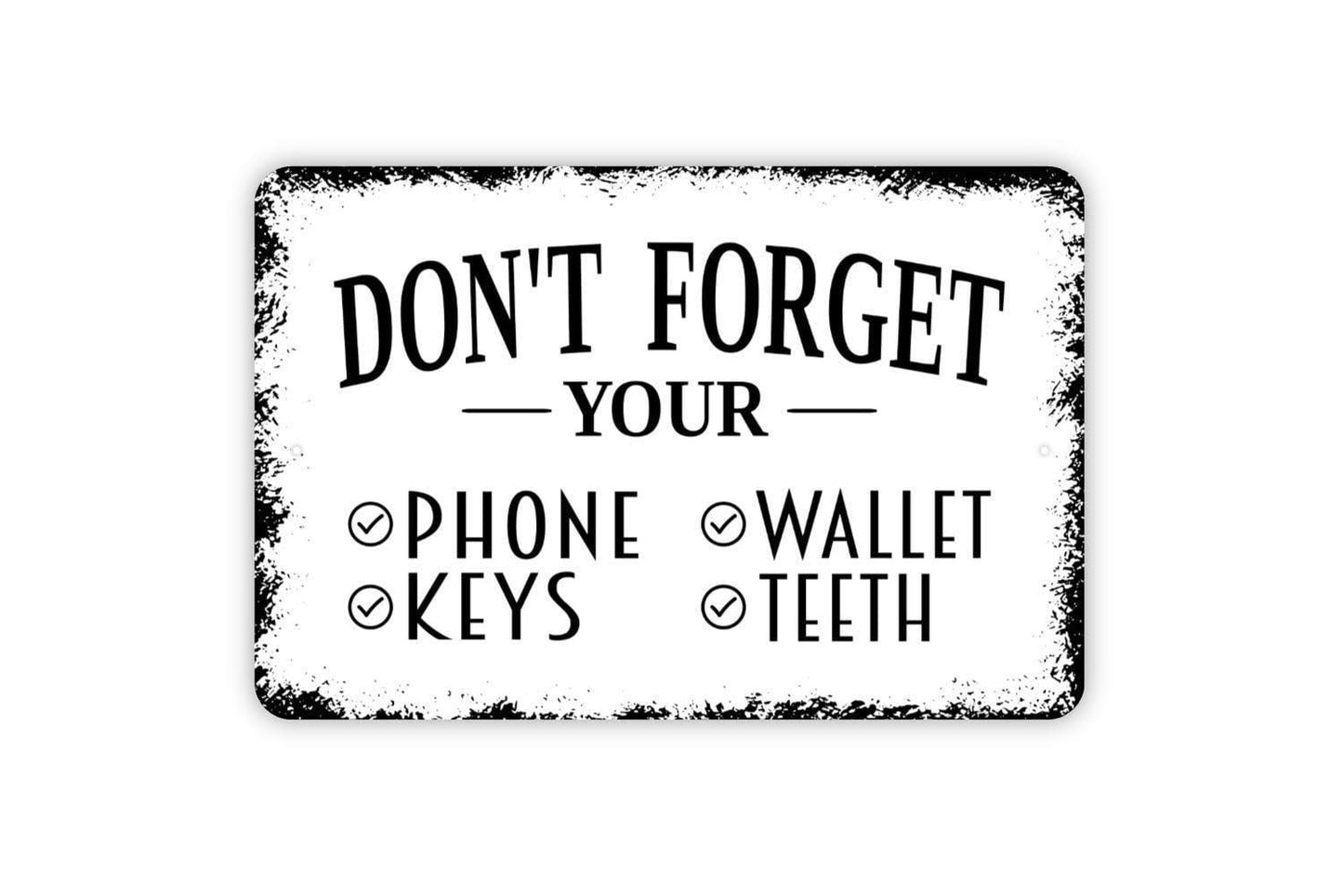 Don't Forget Your Phone Wallet Keys Teeth Sign - Billfold Dentures Car Key Purse Metal Wall Art - Indoor or Outdoor