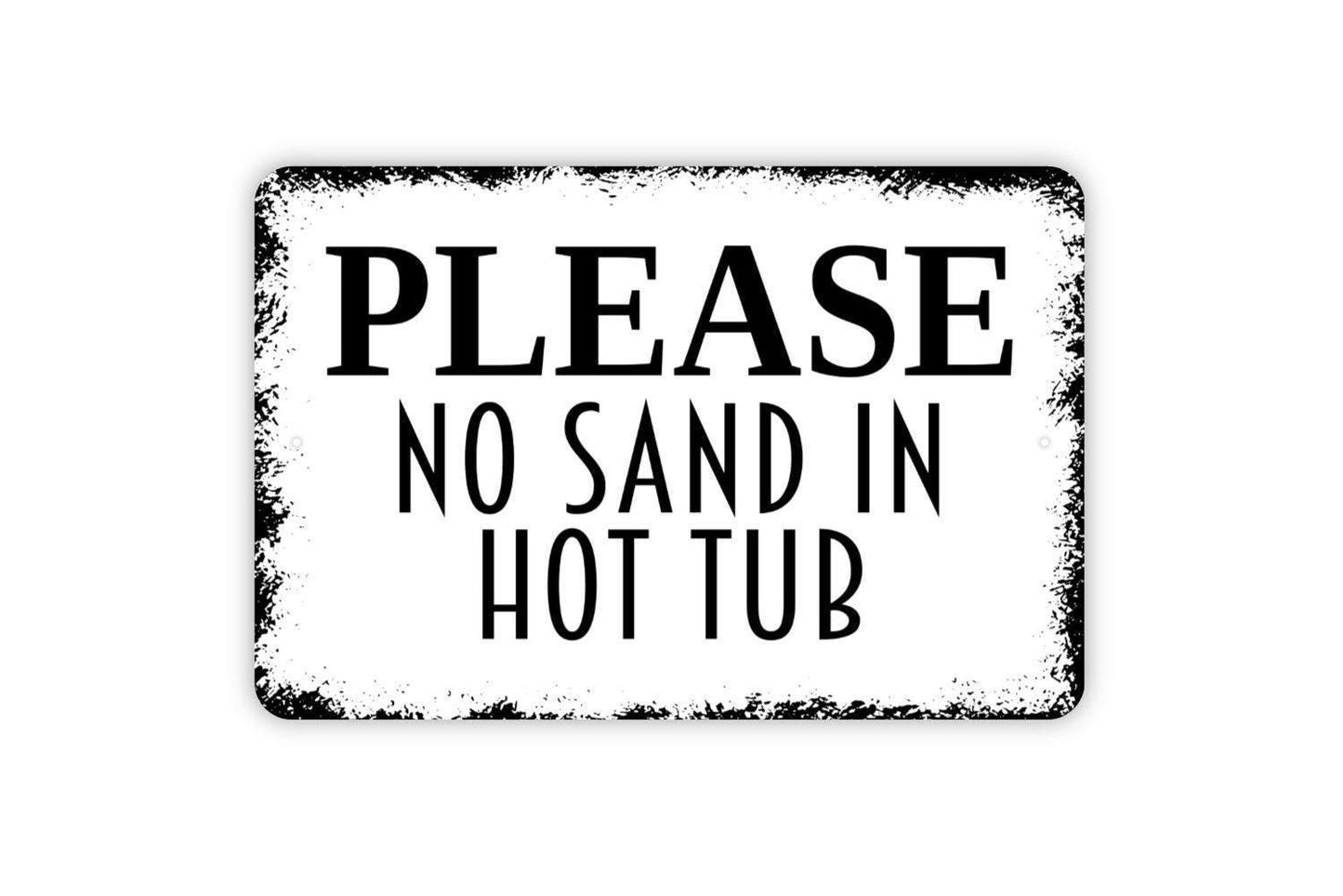Please No Sand In Hot Tub Sign - Beach Sand Swimming Pool Hot Tub Spa Metal Indoor or Outdoor Wall Art