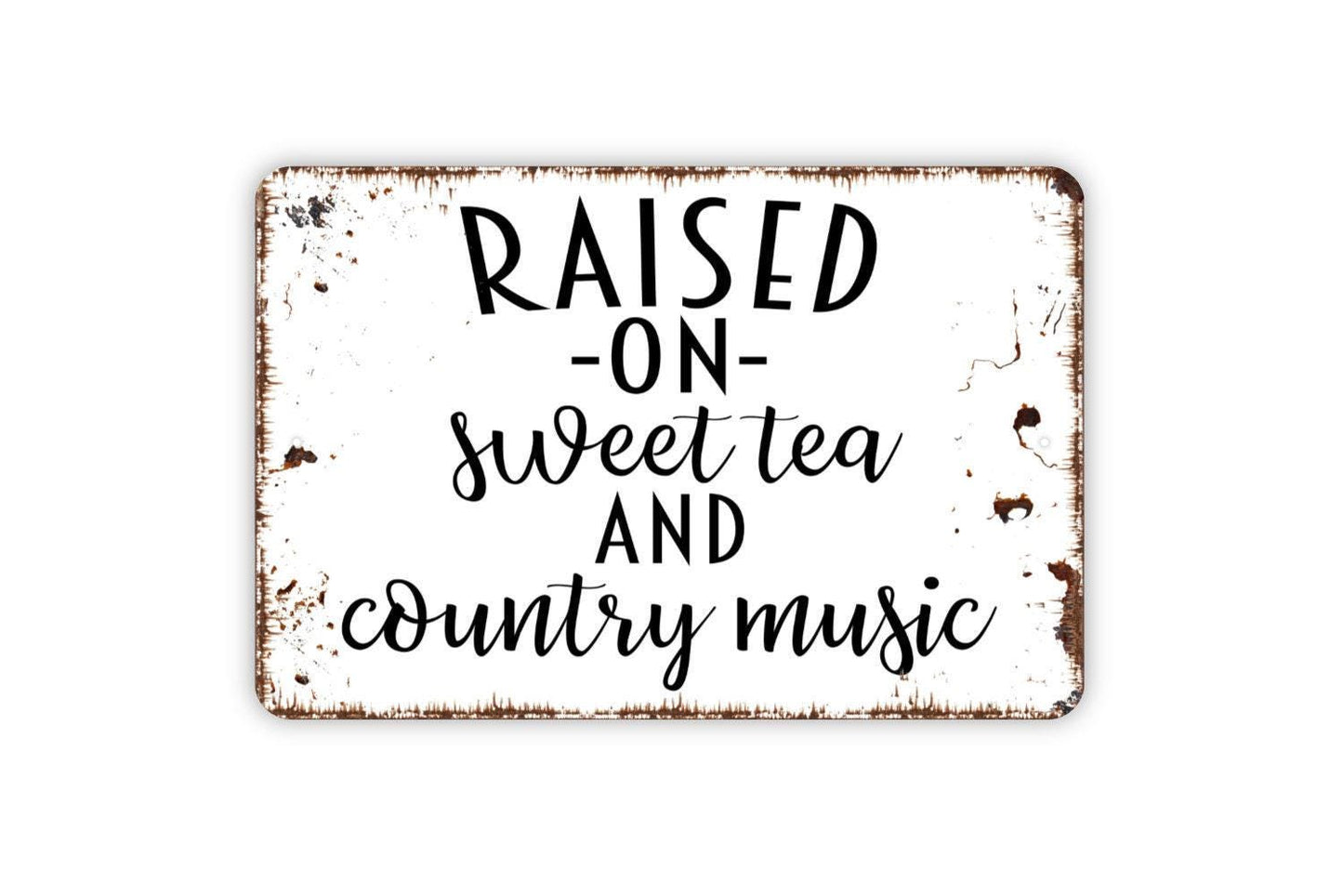 Raised On Sweet Tea and Country Music Sign - Funny Family Metal Wall Art - Indoor or Outdoor