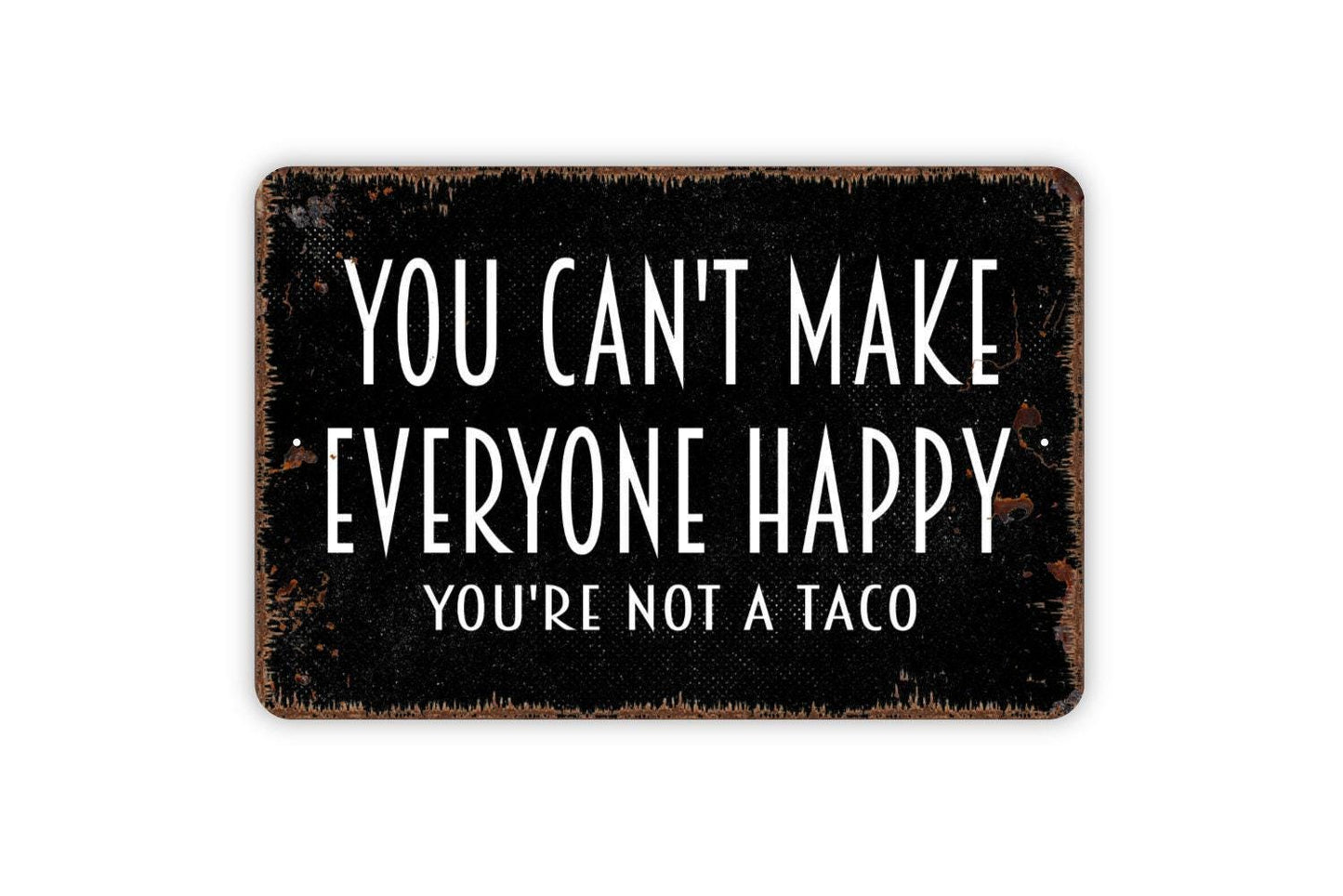 You Can’t Make Everyone Happy You’re Not a Taco Sign | Funny Kitchen Wall Decor | Metal Sign or Vinyl Sticker for Taco Lovers