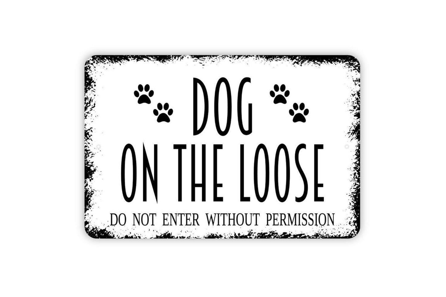 Dog On The Loose Do Not Enter Without Permission Sign - Dogs Pups Puppy K9 Backyard Fence Gate Metal Indoor or Outdoor Wall Art