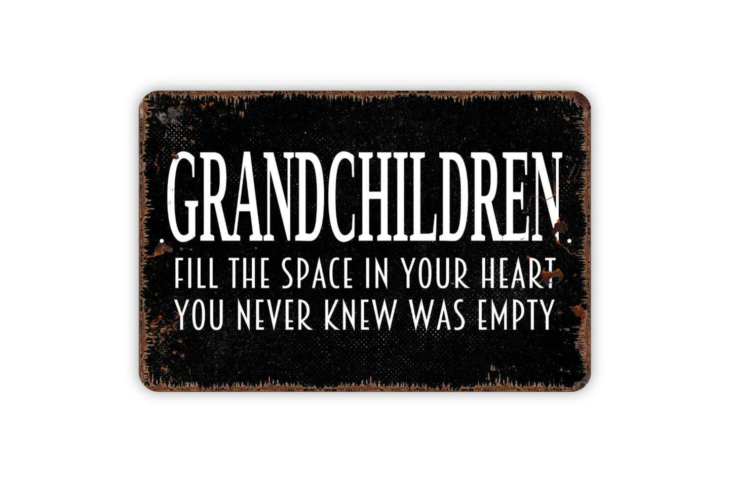 Grandchildren Fill The Space In Your Heart You Never Knew Was Empty Sign - Family Metal Indoor Or Outdoor Wall Art