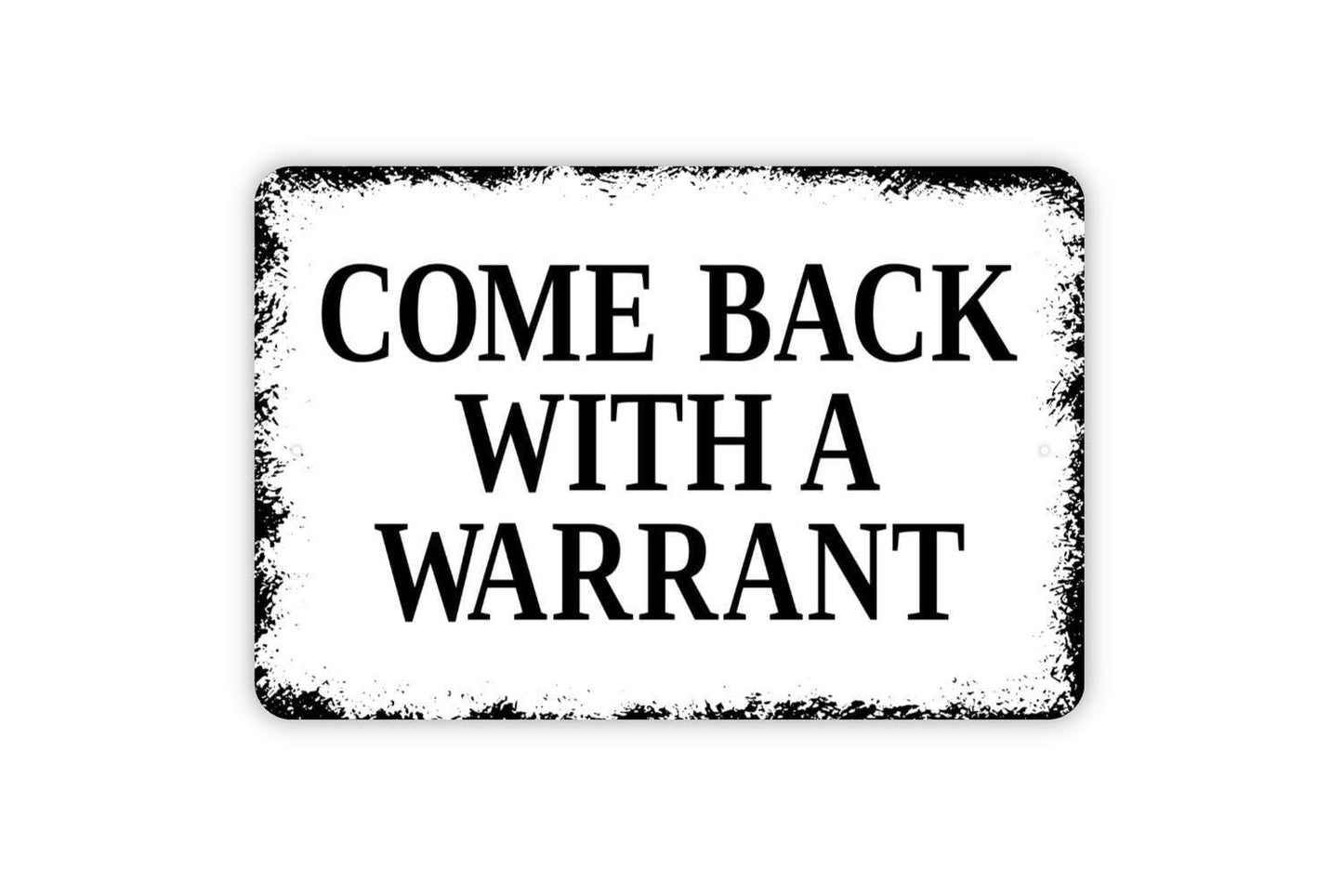Come Back With A Warrant Sign – Funny Property Fence Gate Door Wall Decor – Privacy Security Warning Sign – Metal Sign or Sticker