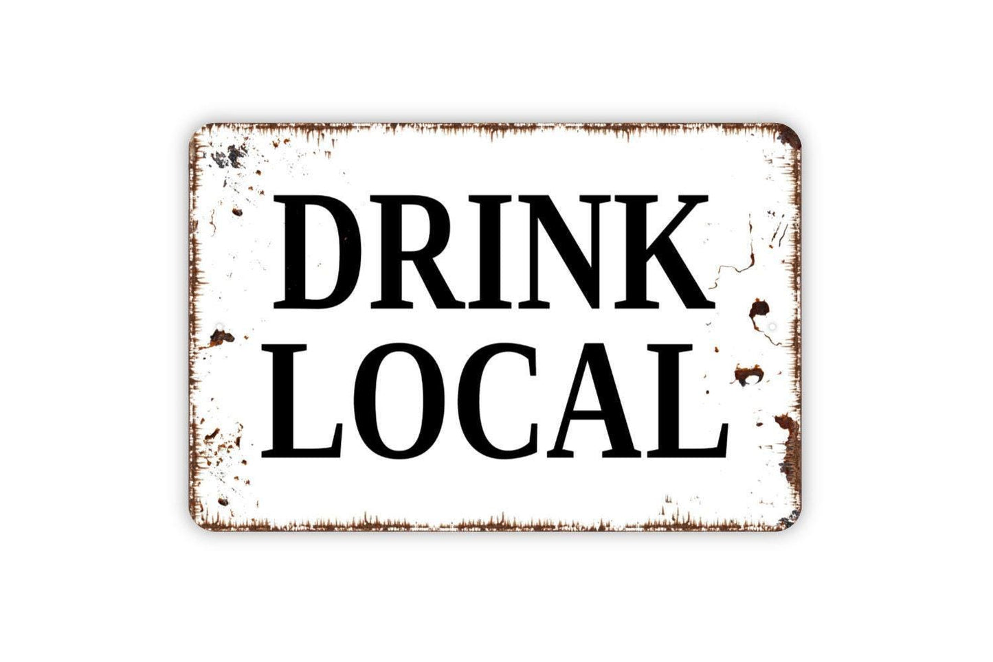 Drink Local Sign - Metal Man Cave Bar Wall Art - Indoor or Outdoor