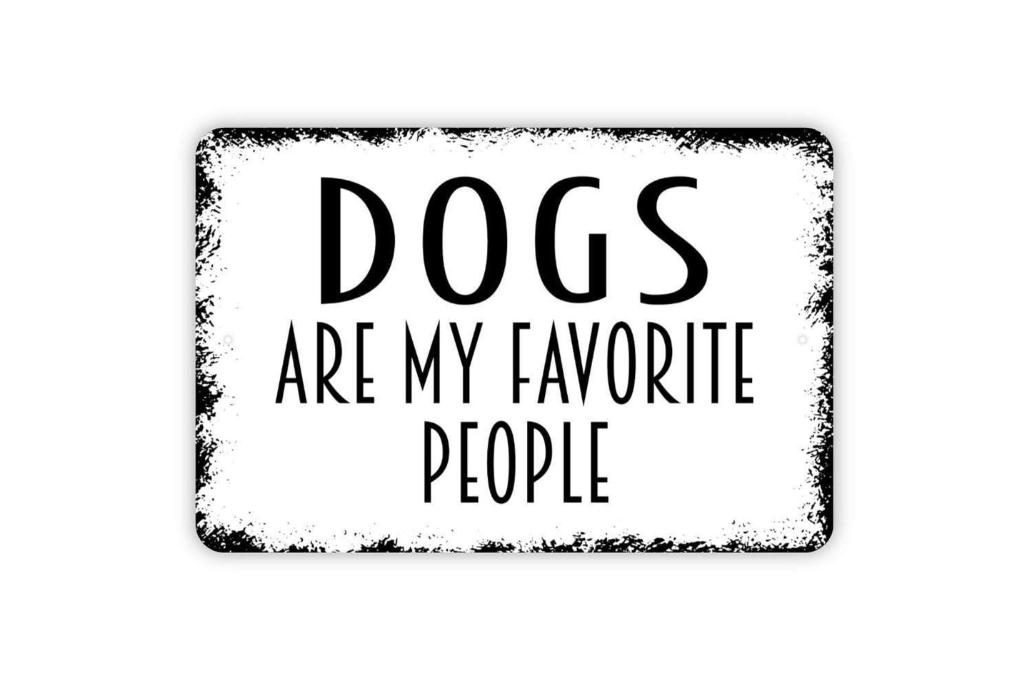 Dogs Are My Favorite People Sign - Funny Welcome Metal Wall Art - Indoor or Outdoor