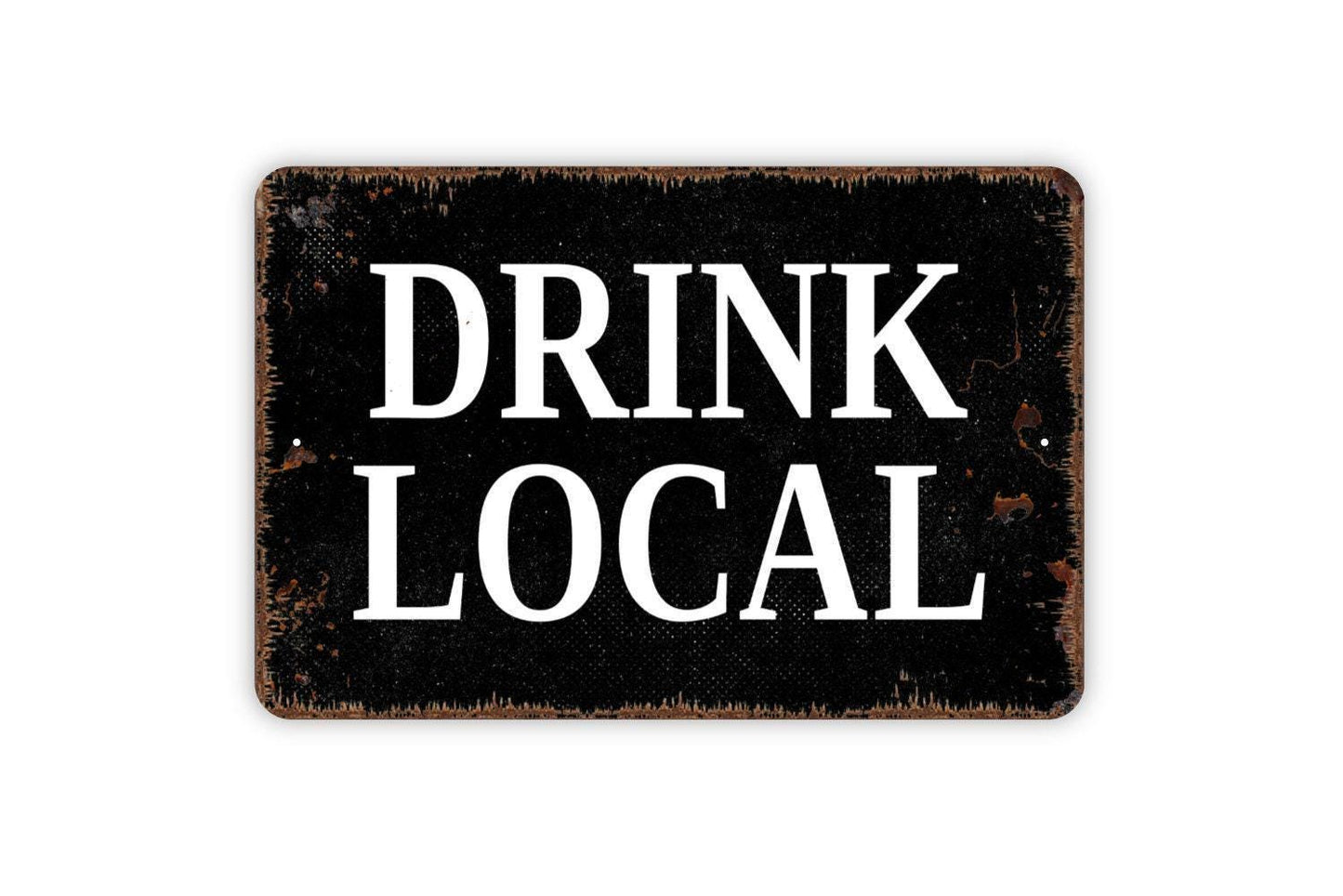 Drink Local Sign - Metal Man Cave Bar Wall Art - Indoor or Outdoor