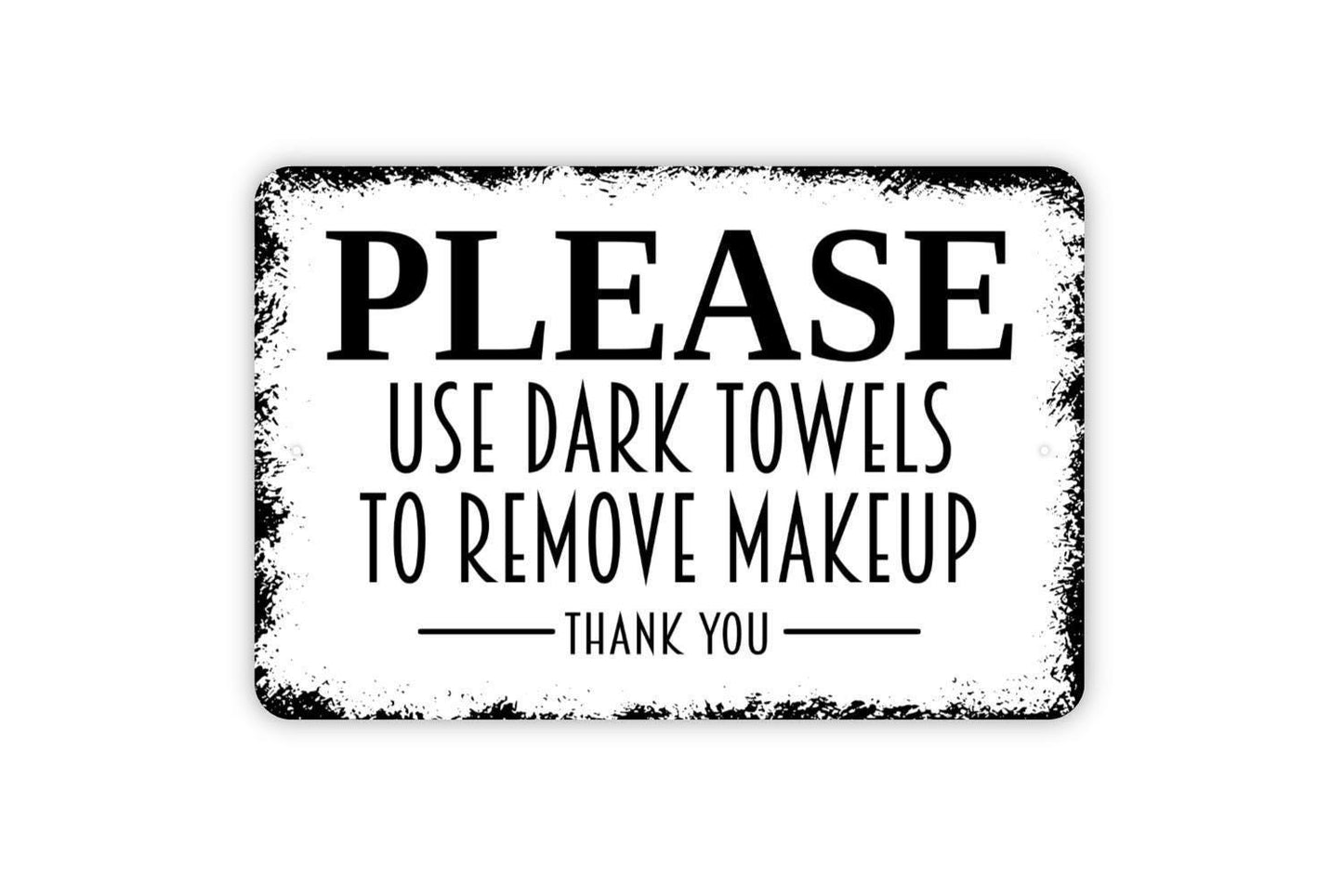 Please Use Dark Towels To Remove Makeup Thank You Sign - Vacation Rental Bathroom Powder Room Metal Indoor or Outdoor Wall Art