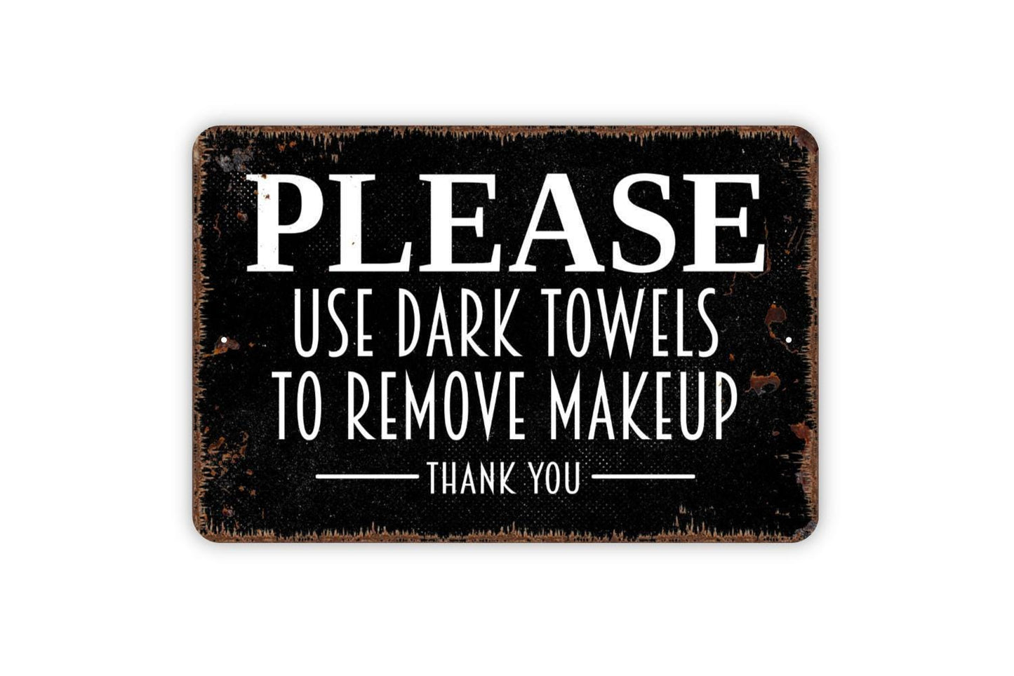 Please Use Dark Towels To Remove Makeup Thank You Sign - Vacation Rental Bathroom Powder Room Metal Indoor or Outdoor Wall Art