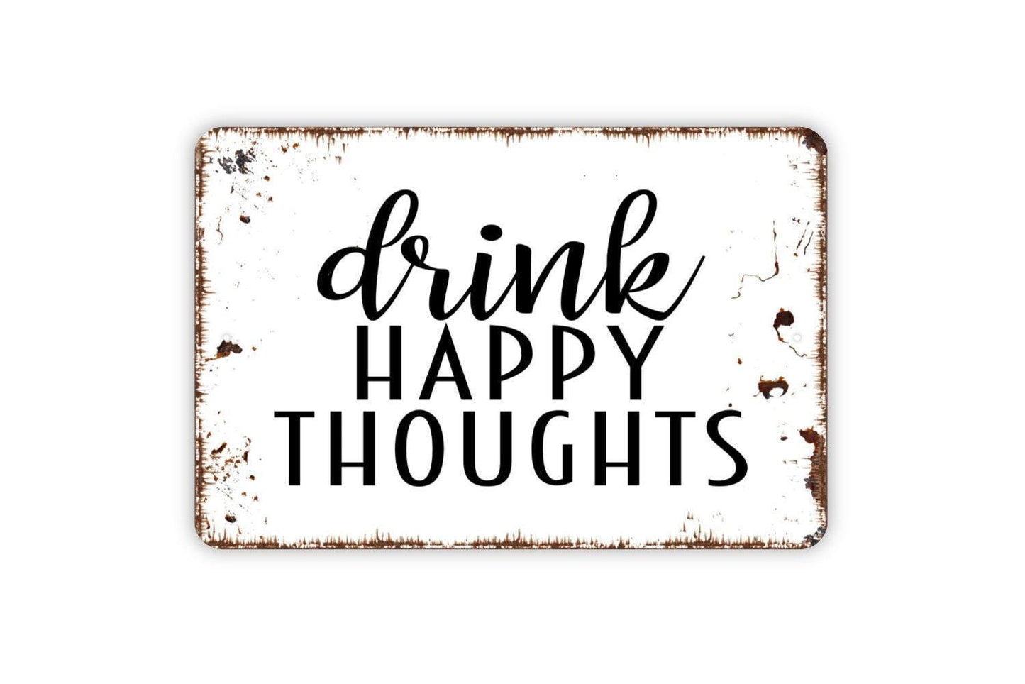 Drink Happy Thoughts Sign | Funny Bar Kitchen Wall Decor | Rustic Farmhouse Cocktail Wine Beer Humor Sign | Metal Sign or Vinyl Sticker