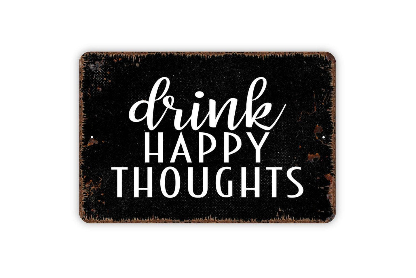Drink Happy Thoughts Sign | Funny Bar Kitchen Wall Decor | Rustic Farmhouse Cocktail Wine Beer Humor Sign | Metal Sign or Vinyl Sticker