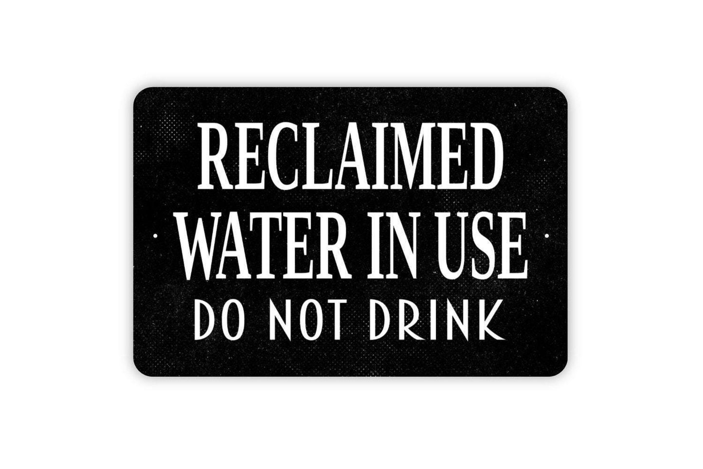 Reclaimed Water In Use Do Not Drink Sign - Non Potable Water Metal Wall Art - Indoor or Outdoor