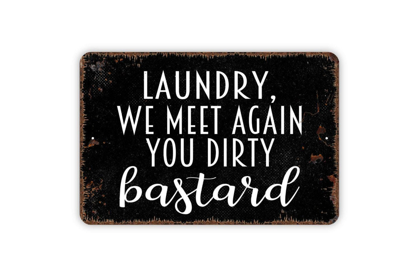 Laundry We Meet Again You Dirty Bastard Sign - Funny Laundry Room Metal Wall Art