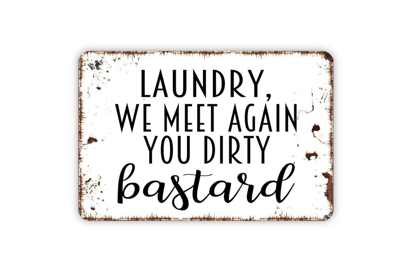 Laundry We Meet Again You Dirty Bastard Sign - Funny Laundry Room Metal Wall Art