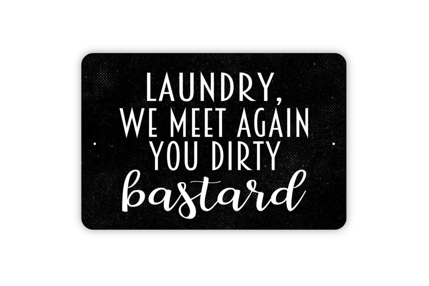 Laundry We Meet Again You Dirty Bastard Sign - Funny Laundry Room Metal Wall Art