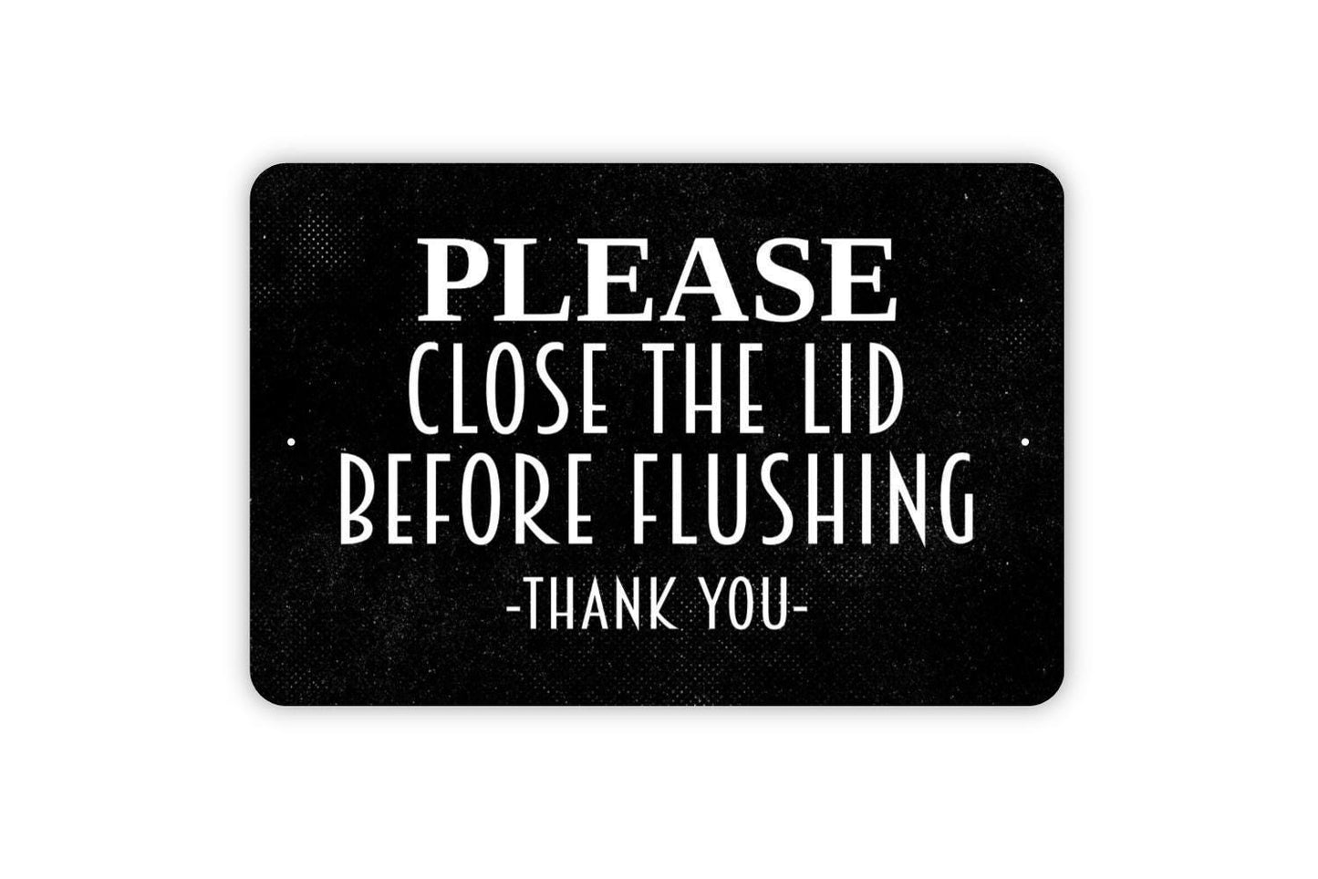 Please Close The Lid Before Flushing Thank You Sign - Bathroom Metal Indoor or Outdoor Wall Art