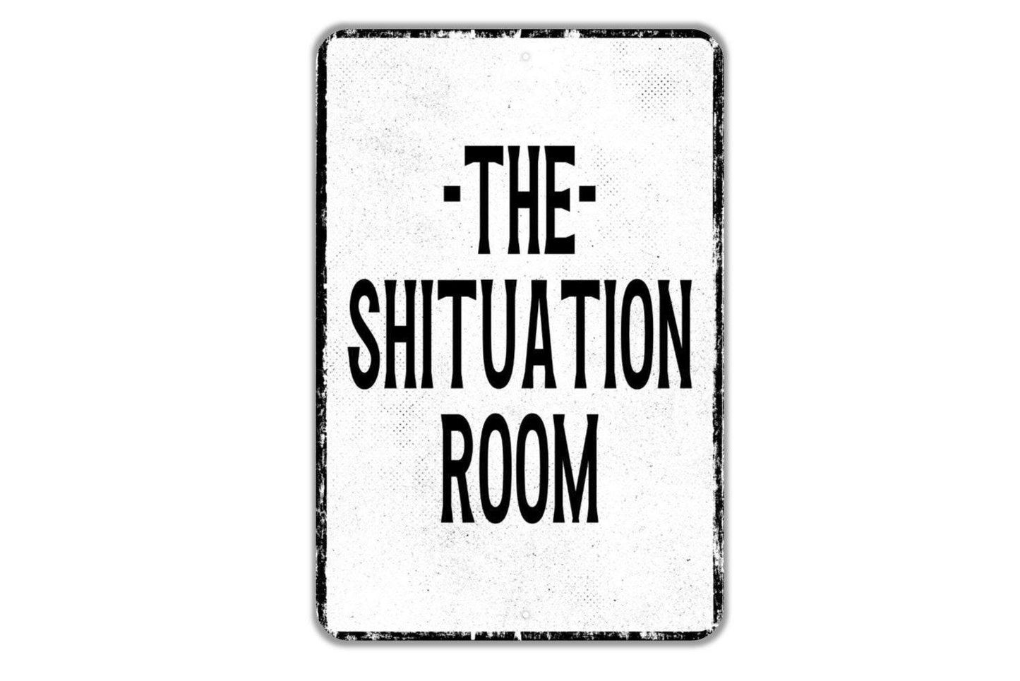 The Shituation Room Sign | Funny Bathroom Humor Metal Sign or Vinyl Sticker | Restroom Gag Gift, Toilet Wall, Conference Room
