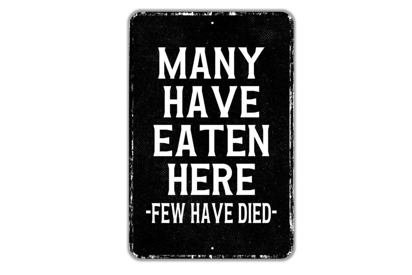Many Have Eaten Here Few Have Died Sign | Funny Kitchen Sign | Rustic Farmhouse Cooking Humor Metal Sign or Vinyl Sticker