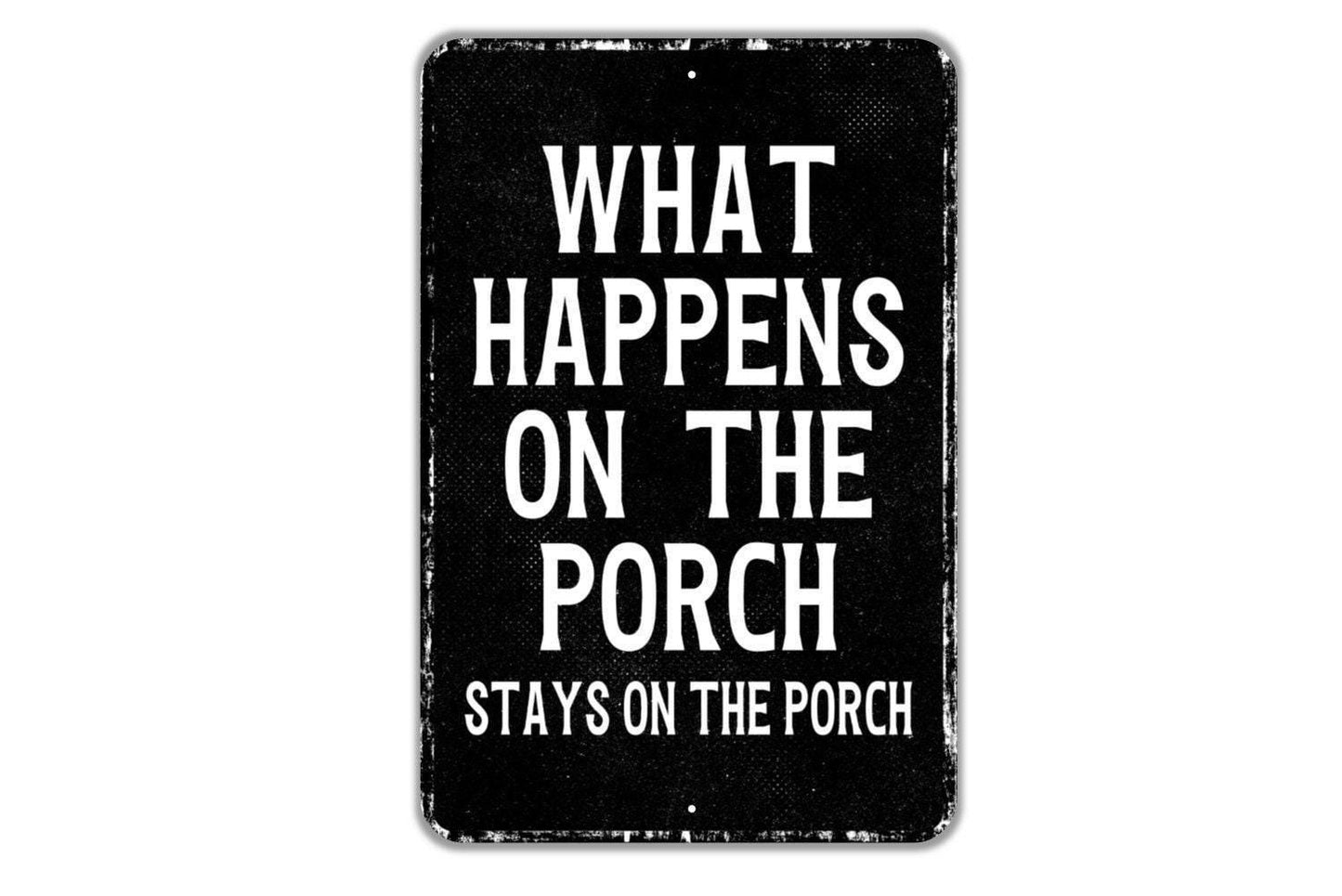 What Happens On The Porch Stays On The Porch Sign Metal Wall Art or Vinyl Sticker for Patio, Backyard, Cabin, Lake House, Rustic Decor