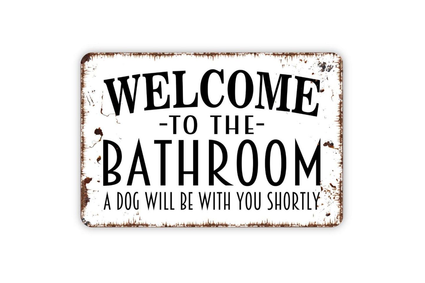 Welcome To The Bathroom A Dog Will Be With You Shortly Sign | Funny Dog Bathroom Decor | Metal Sign or Vinyl Sticker | Dog Lover Wall Art