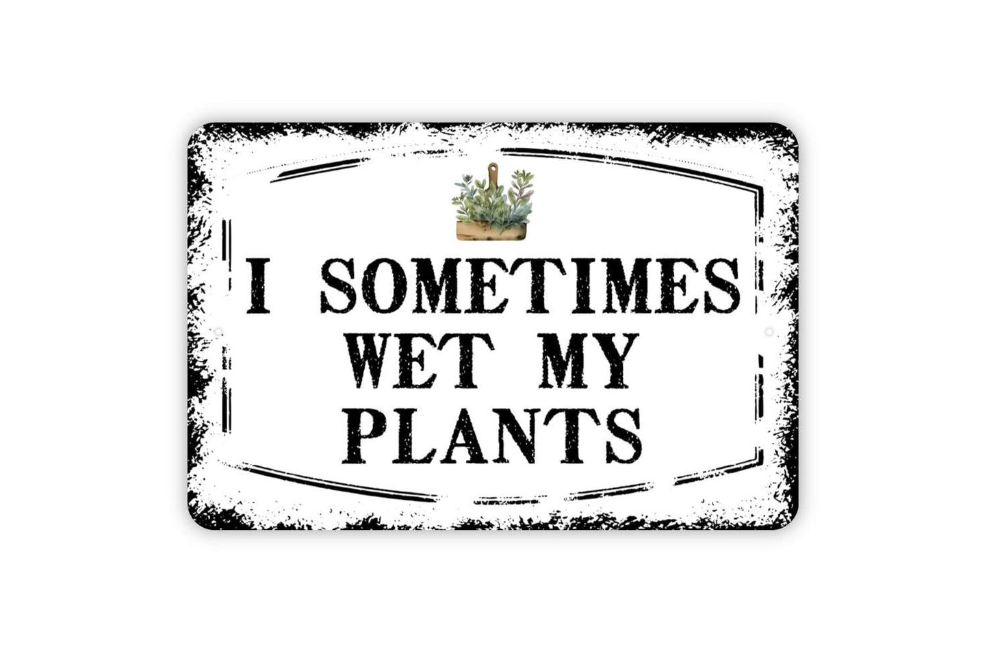I Sometimes Wet My Plants Sign Metal or Vinyl Sticker | Funny Garden Sign | Plant Lover Wall Art | Greenhouse Decor | Gardening Humor Gift