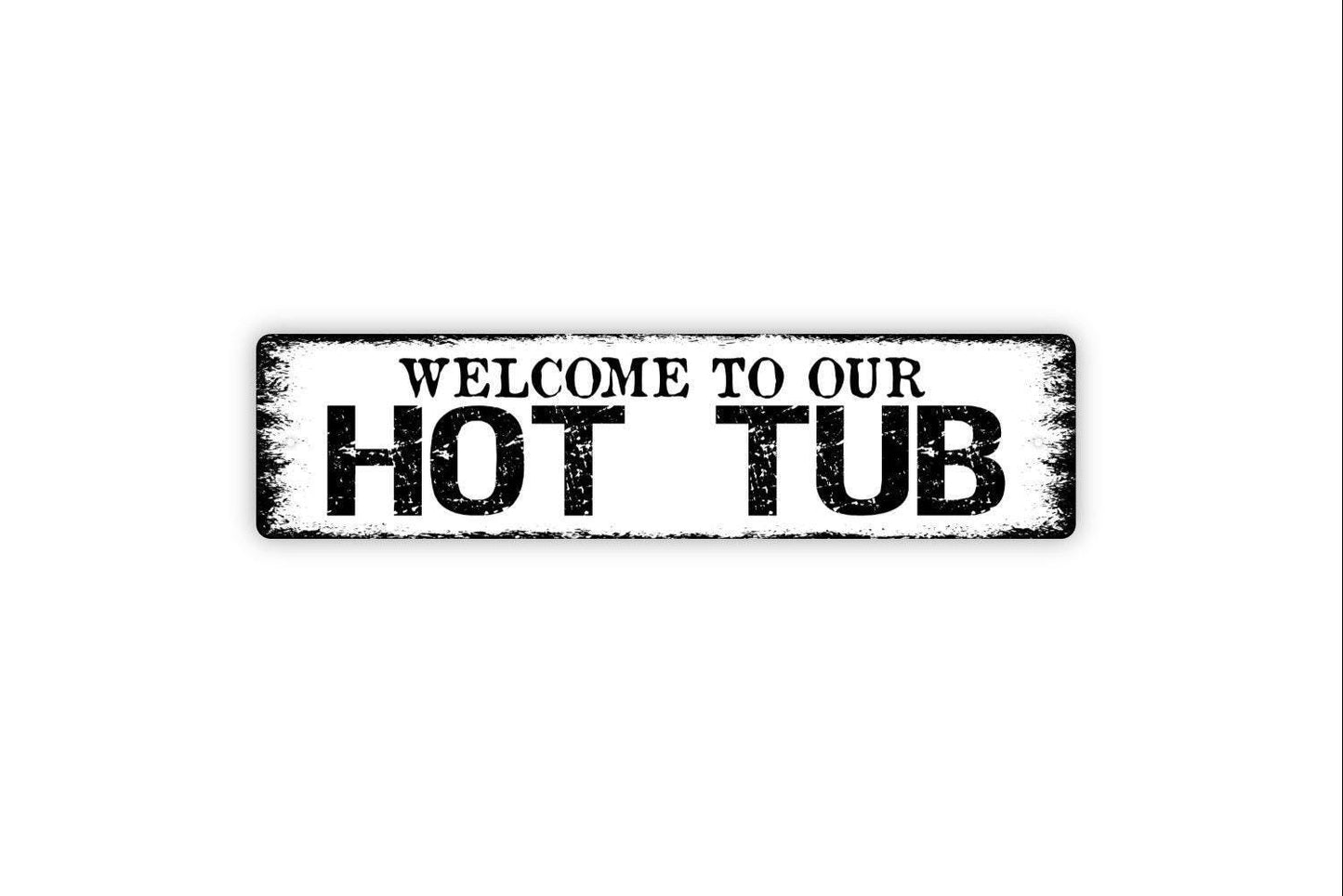 Welcome To Our Hot Tub Sign - Spa Patio Vinyl Sticker Or Street Metal Sign or Door Name Plate Plaque