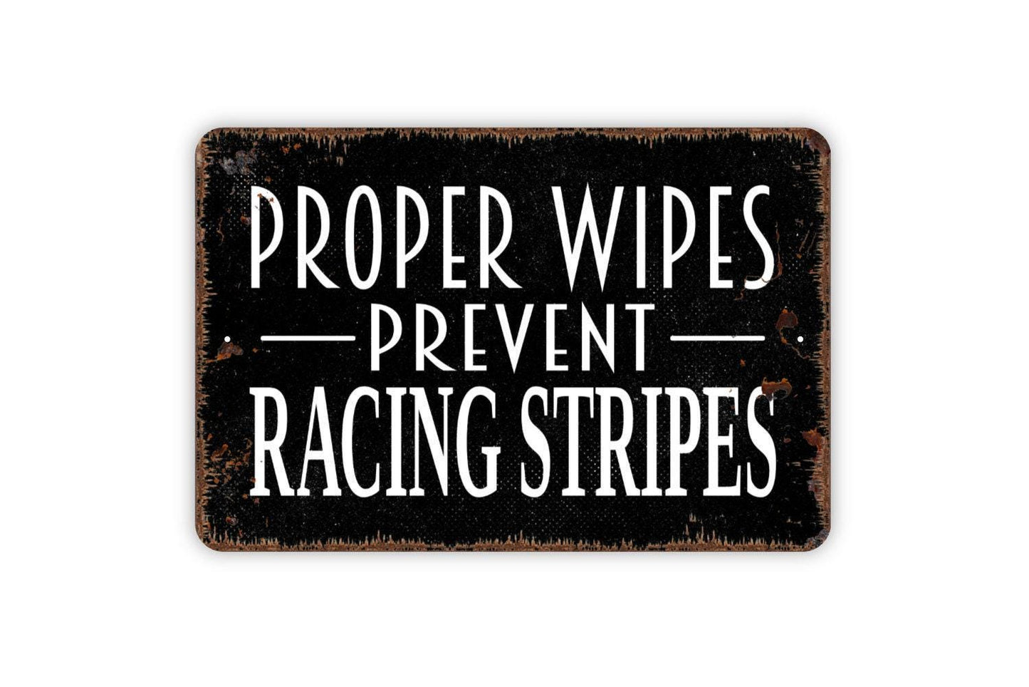 Proper Wipes Prevent Racing Stripes Sign - Funny Bathroom Farmhouse Sign, Contemporary Modern Wall Metal Sign