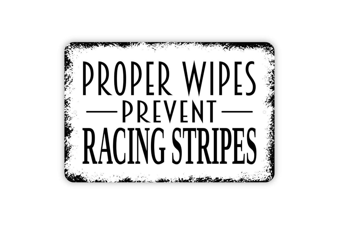 Proper Wipes Prevent Racing Stripes Sign - Funny Bathroom Farmhouse Sign, Contemporary Modern Wall Metal Sign